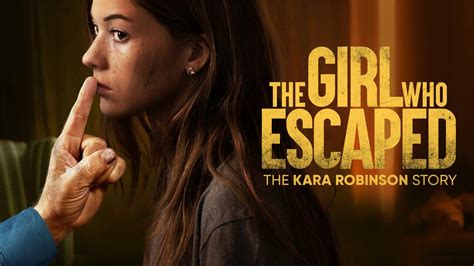 cast of movie the girl who escaped: the kara robinson story|The Girl Who Escaped: The Kara Robinson Story。